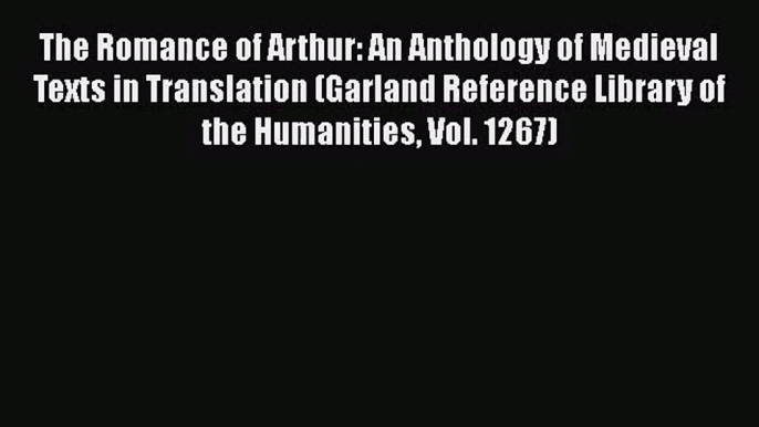 Download The Romance of Arthur: An Anthology of Medieval Texts in Translation (Garland Reference