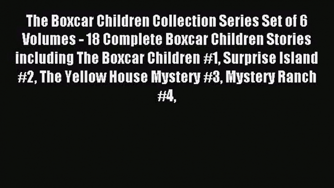 [PDF Download] The Boxcar Children Collection Series Set of 6 Volumes - 18 Complete Boxcar