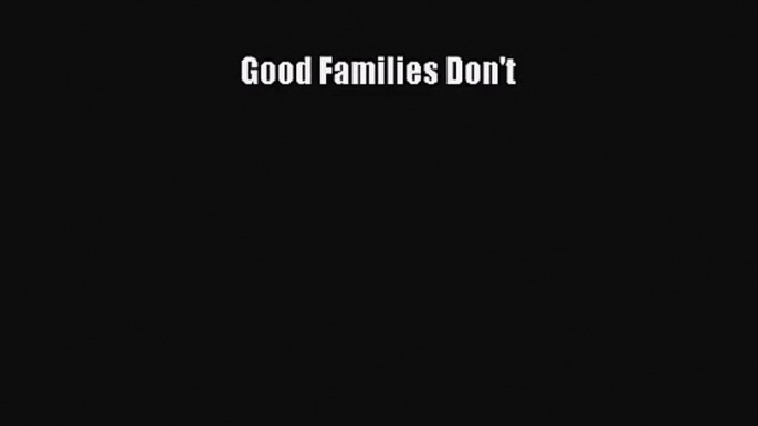 [PDF Download] Good Families Don't [Download] Full Ebook