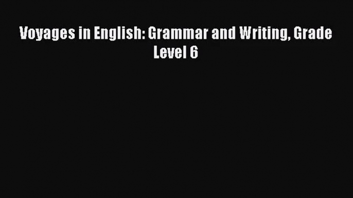 [PDF Download] Voyages in English: Grammar and Writing Grade Level 6 [Download] Online