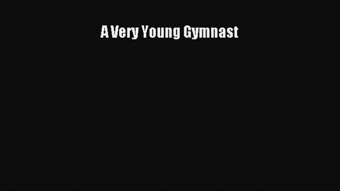 [PDF Download] A Very Young Gymnast [Read] Full Ebook