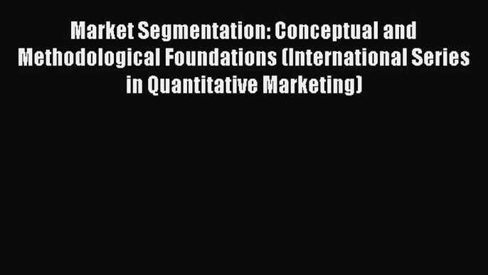 PDF Download Market Segmentation: Conceptual and Methodological Foundations (International