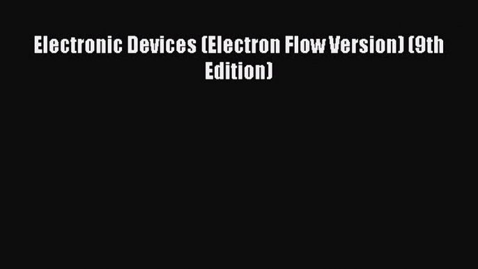 [PDF Download] Electronic Devices (Electron Flow Version) (9th Edition) [PDF] Full Ebook