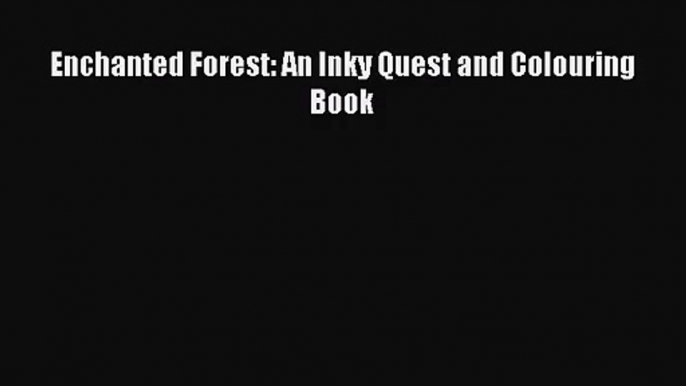 Read Enchanted Forest: An Inky Quest and Colouring Book Ebook Free