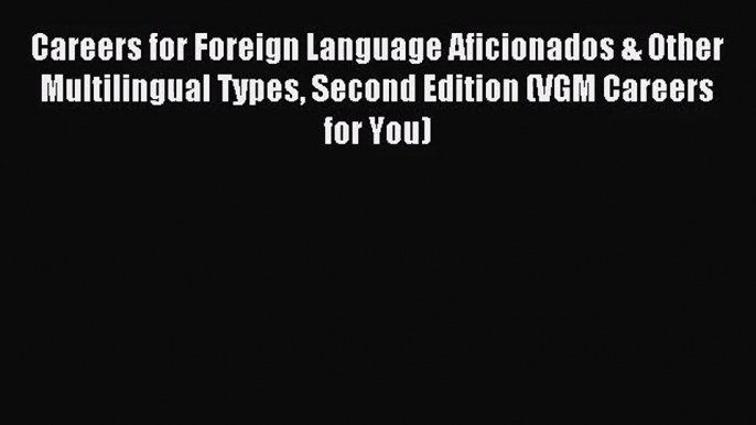 Careers for Foreign Language Aficionados & Other Multilingual Types Second Edition (VGM Careers