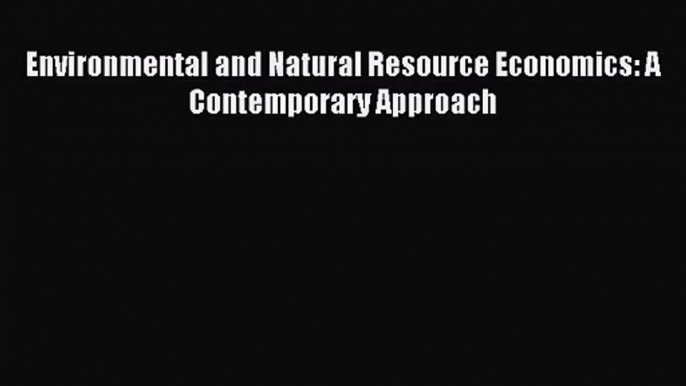 [PDF Download] Environmental and Natural Resource Economics: A Contemporary Approach [PDF]