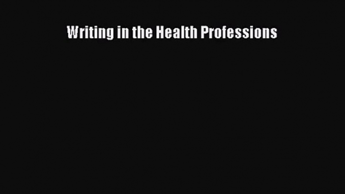 [PDF Download] Writing in the Health Professions [PDF] Full Ebook