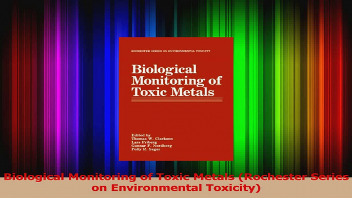 Biological Monitoring of Toxic Metals Rochester Series on Environmental Toxicity PDF