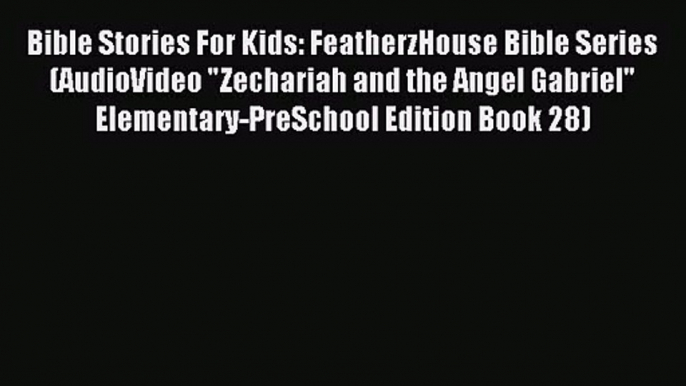 Bible Stories For Kids: FeatherzHouse Bible Series (AudioVideo Zechariah and the Angel Gabriel