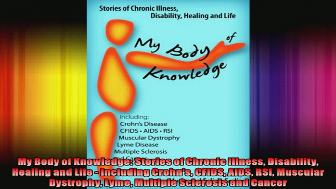 My Body of Knowledge Stories of Chronic Illness Disability Healing and Life  Including