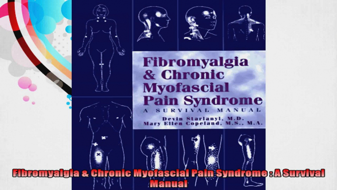 Fibromyalgia  Chronic Myofascial Pain Syndrome  A Survival Manual