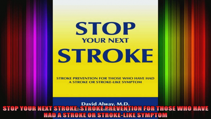 STOP YOUR NEXT STROKE STROKE PREVENTION FOR THOSE WHO HAVE HAD A STROKE OR STROKELIKE