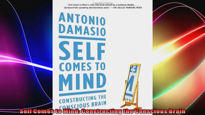 Self Comes to Mind Constructing the Conscious Brain