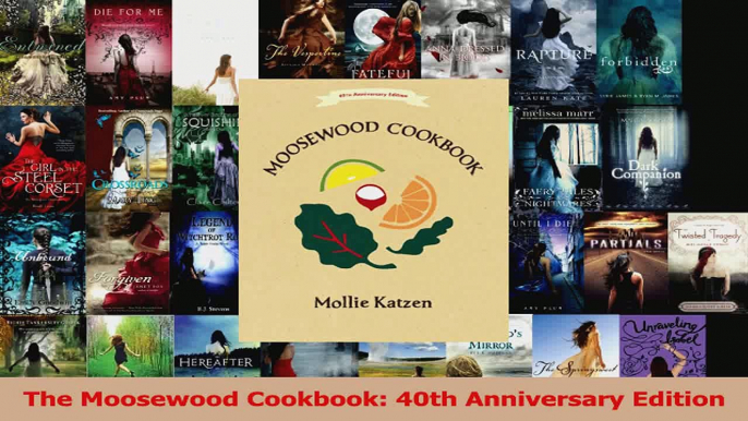 Read  The Moosewood Cookbook 40th Anniversary Edition PDF Free