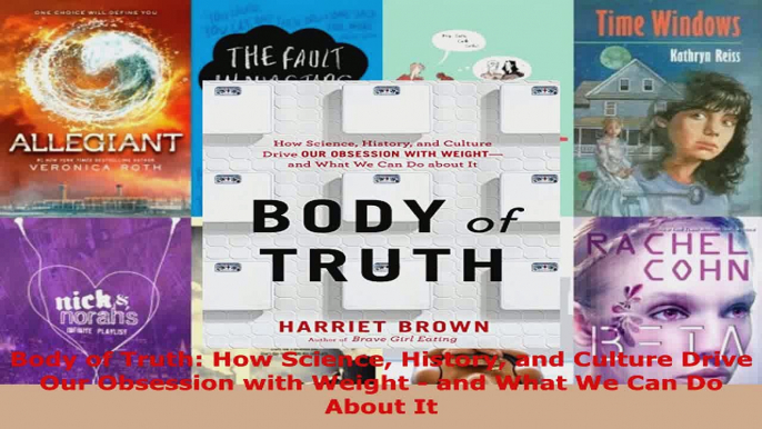 Read  Body of Truth How Science History and Culture Drive Our Obsession with Weight  and What Ebook Free