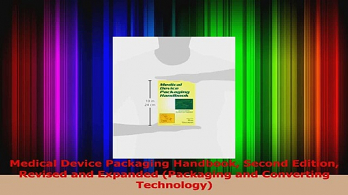 PDF Download  Medical Device Packaging Handbook Second Edition Revised and Expanded Packaging and Read Full Ebook