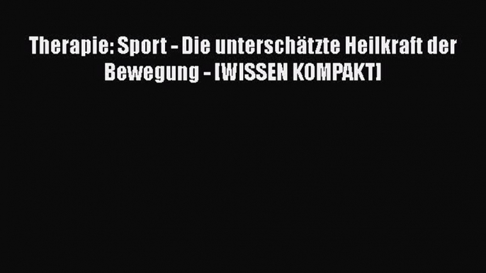 [Download] Therapie: Sport - Die unterschätzte Heilkraft der Bewegung - [WISSEN KOMPAKT] Full