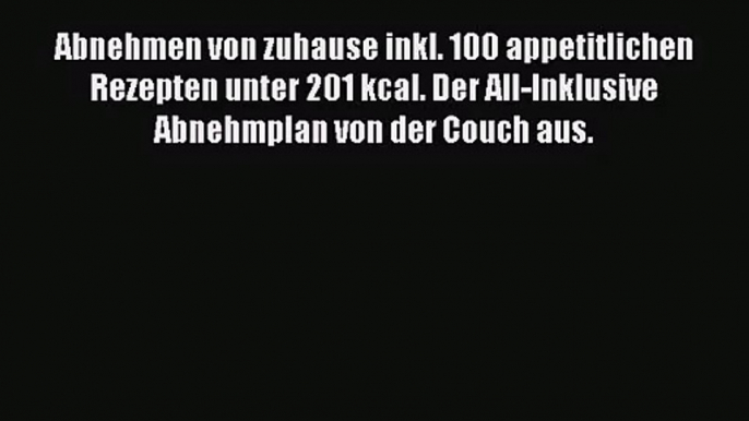 Abnehmen von zuhause inkl. 100 appetitlichen Rezepten unter 201 kcal. Der All-Inklusive Abnehmplan