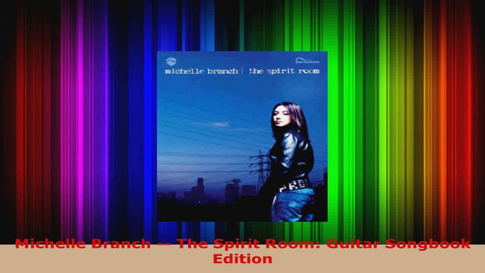 Download  Michelle Branch  The Spirit Room Guitar Songbook Edition Ebook Free