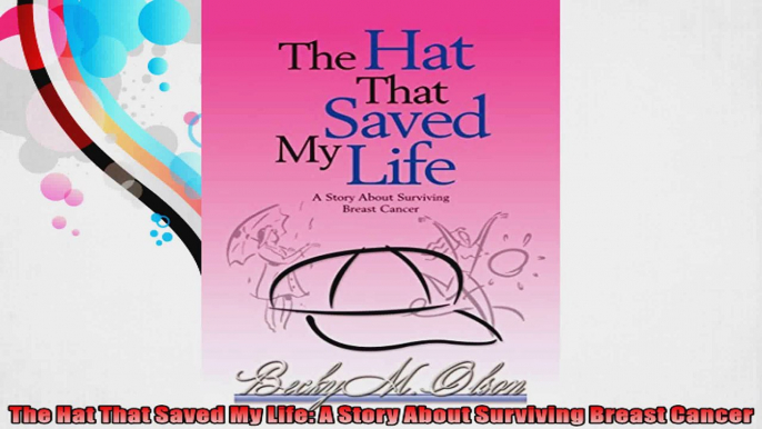 The Hat That Saved My Life A Story About Surviving Breast Cancer