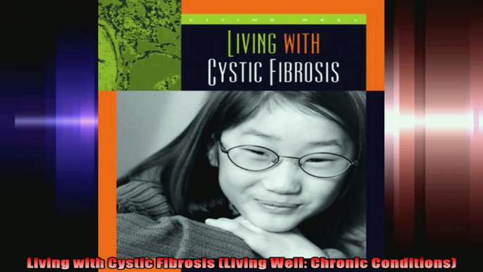 Living with Cystic Fibrosis Living Well Chronic Conditions