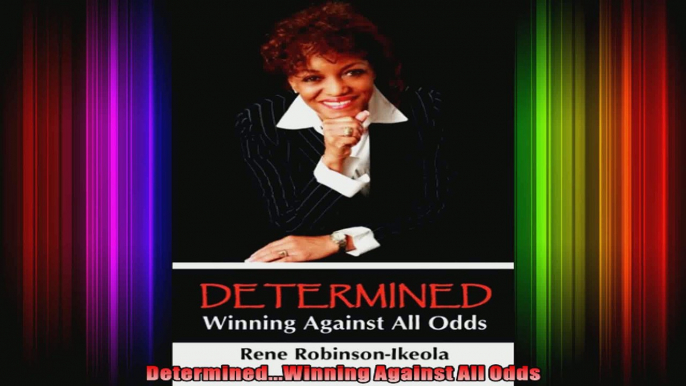 DeterminedWinning Against All Odds