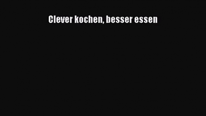 Clever kochen besser essen PDF Herunterladen