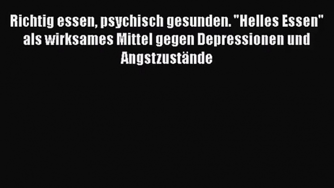 Richtig essen psychisch gesunden. Helles Essen als wirksames Mittel gegen Depressionen und