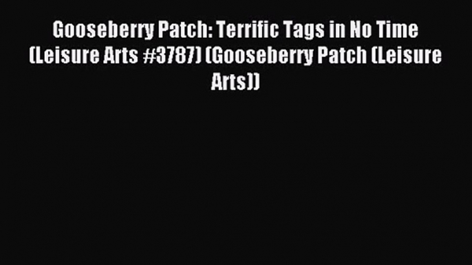 Gooseberry Patch: Terrific Tags in No Time  (Leisure Arts #3787) (Gooseberry Patch (Leisure