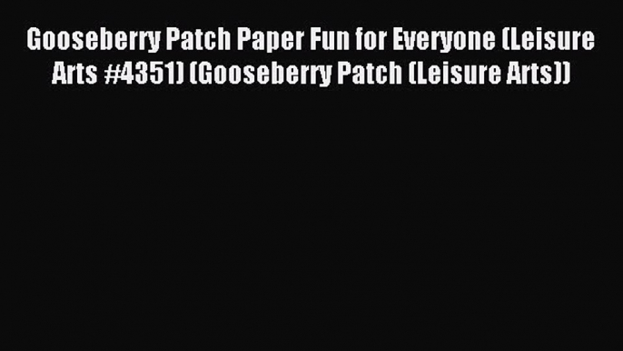 Gooseberry Patch Paper Fun for Everyone (Leisure Arts #4351) (Gooseberry Patch (Leisure Arts))