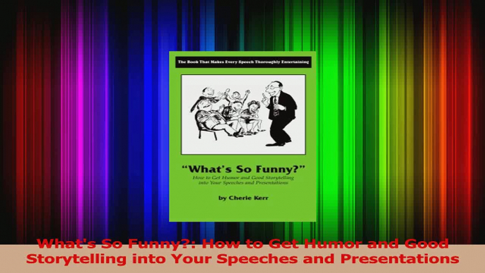 PDF Download  Whats So Funny How to Get Humor and Good Storytelling into Your Speeches and Read Full Ebook