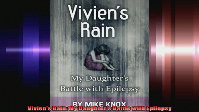 Viviens Rain My Daughters Battle with Epilepsy