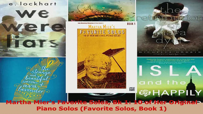 Read  Martha Miers Favorite Solos Bk 1 10 of Her Original Piano Solos Favorite Solos Book 1 Ebook Free