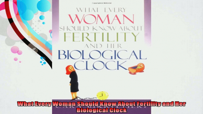 What Every Woman Should Know About Fertility and Her Biological Clock