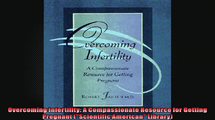 Overcoming Infertility A Compassionate Resource for Getting Pregnant Scientific American