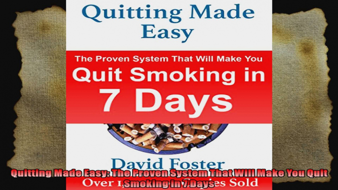 Quitting Made Easy The Proven System That Will Make You Quit Smoking in 7 Days