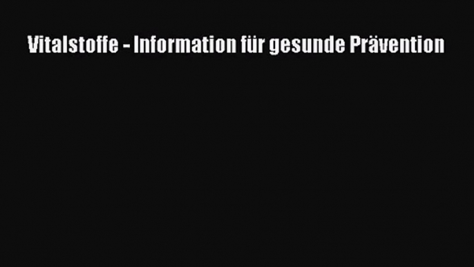 [Download] Vitalstoffe - Information für gesunde Prävention Online