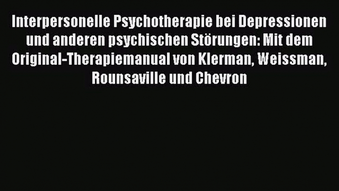 [Read] Interpersonelle Psychotherapie bei Depressionen und anderen psychischen Störungen: Mit