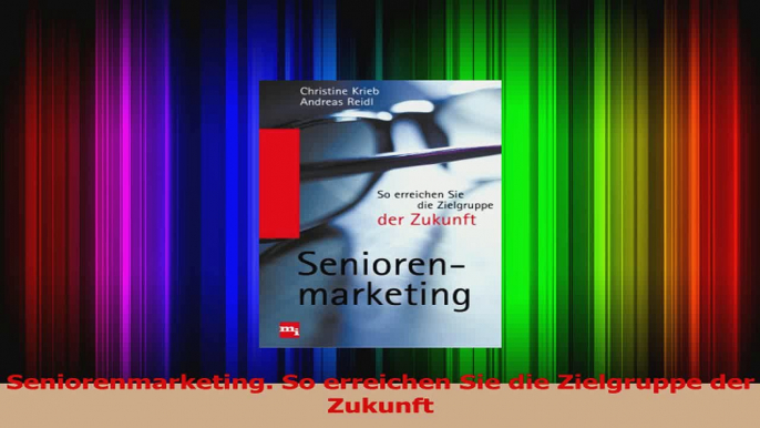 Download  Seniorenmarketing So erreichen Sie die Zielgruppe der Zukunft Ebook Online