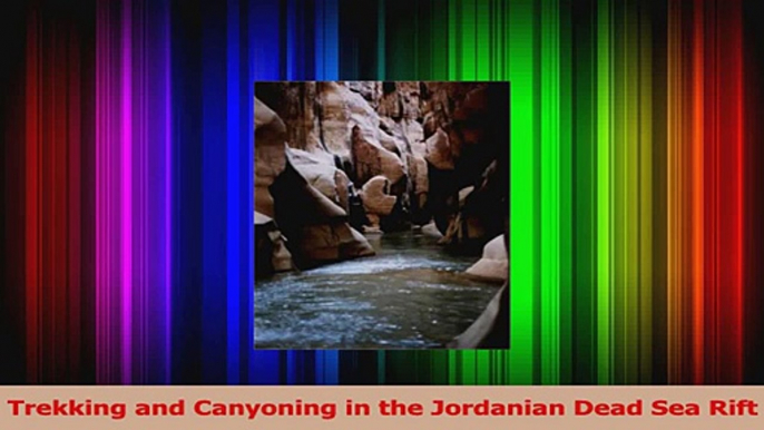 PDF Download  Trekking and Canyoning in the Jordanian Dead Sea Rift Read Full Ebook