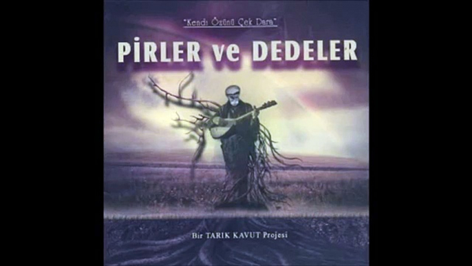 Minnet Eylemem _ Pirler ve Dedeler (Kendi Özünü Çek Dara) _ Bir TARIK KAVUT Projesi