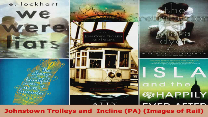 Read  Johnstown Trolleys and  Incline PA Images of Rail EBooks Online