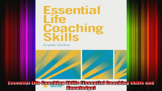 Essential Life Coaching Skills Essential Coaching Skills and Knowledge