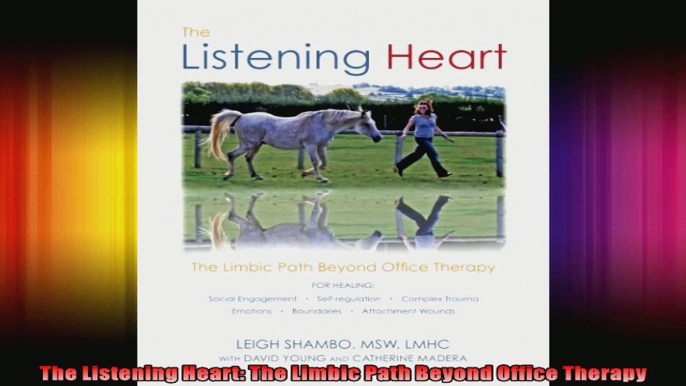 The Listening Heart The Limbic Path Beyond Office Therapy