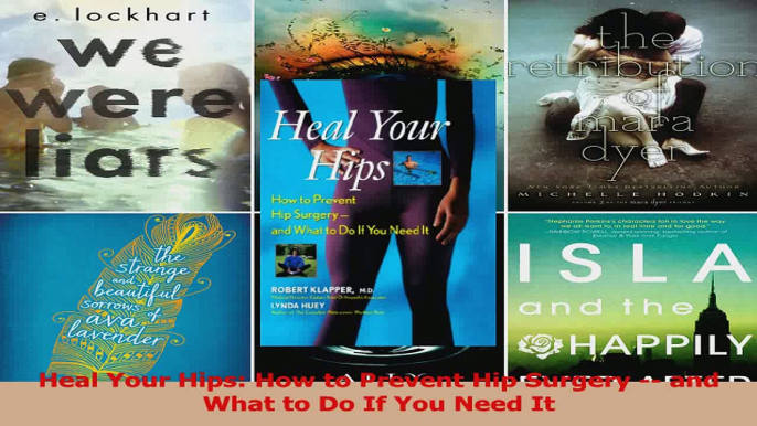 PDF Download  Heal Your Hips How to Prevent Hip Surgery  and What to Do If You Need It Read Online