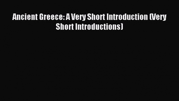 Ancient Greece: A Very Short Introduction (Very Short Introductions) [PDF] Online