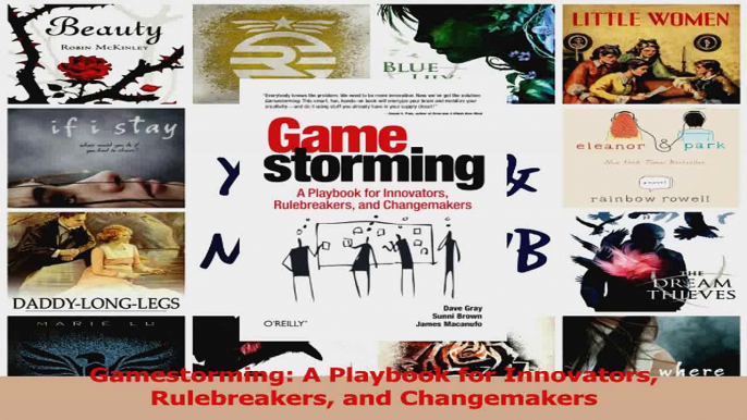 Read  Gamestorming A Playbook for Innovators Rulebreakers and Changemakers Ebook Free