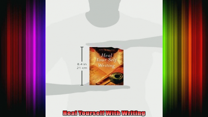 Heal Yourself With Writing