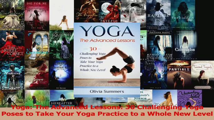 PDF Download  Yoga The Advanced Lessons 30 Challenging Yoga Poses to Take Your Yoga Practice to a Download Online