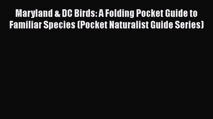 Maryland & DC Birds: A Folding Pocket Guide to Familiar Species (Pocket Naturalist Guide Series)